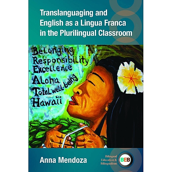 Translanguaging and English as a Lingua Franca in the Plurilingual Classroom / Bilingual Education & Bilingualism Bd.137, Anna Mendoza