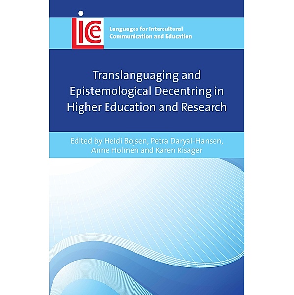 Translanguaging and Epistemological Decentring in Higher Education and Research / Languages for Intercultural Communication and Education Bd.39
