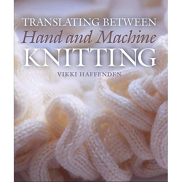 Translating Between Hand and Machine Knitting, Vikki Haffenden