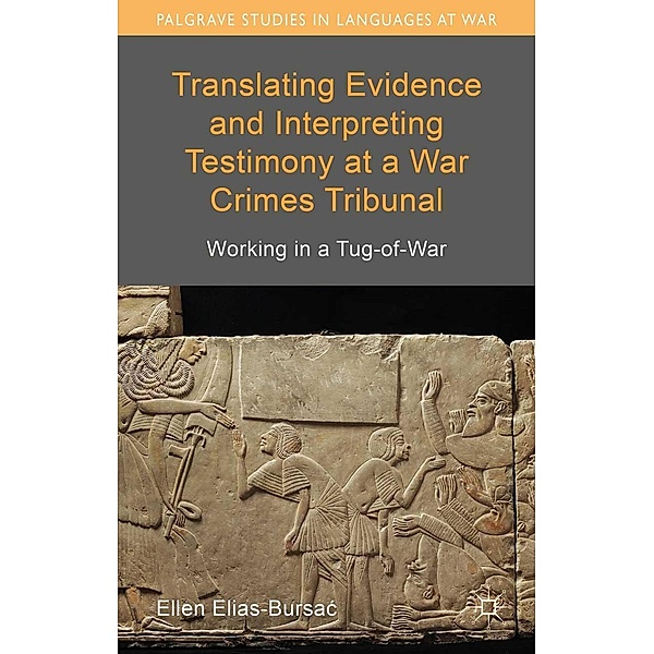 Translating Evidence and Interpreting Testimony at a War Crimes Tribunal / Palgrave Studies in Languages at War, Ellen Elias-Bursac