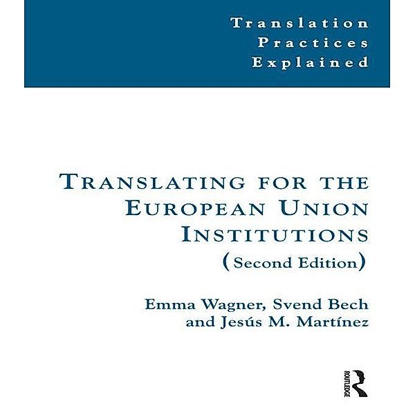Translating for the European Union Institutions / Translation Practices Explained, Emma Wagner, Svend Bech, Jesús Martínez