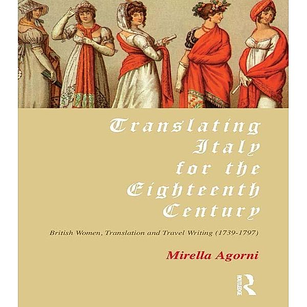 Translating Italy for the Eighteenth Century, Mirella Agorni