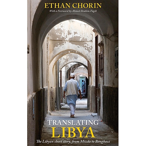 Translating Libya: The Libyan Short Story from Mizda to Benghazi / Ethan Chorin, Ethan Chorin