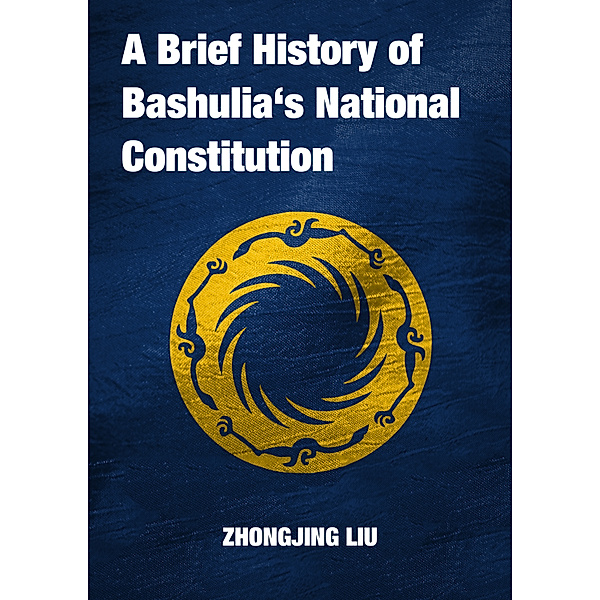 Translation: A Brief History of Bashulia’s National Constitution, Zhongjing Liu