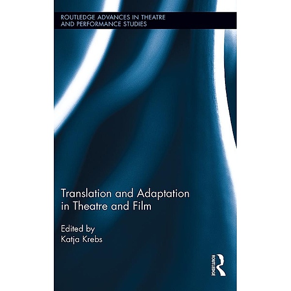 Translation and Adaptation in Theatre and Film / Routledge Advances in Theatre & Performance Studies