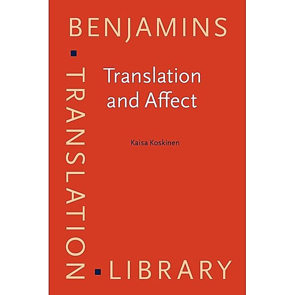 Translation and Affect / Benjamins Translation Library, Koskinen Kaisa Koskinen