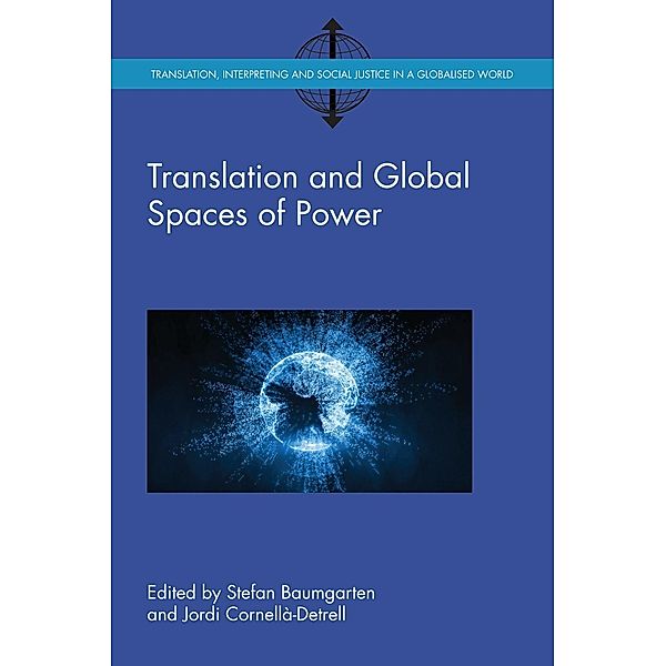 Translation and Global Spaces of Power / Translation, Interpreting and Social Justice in a Globalised World Bd.3