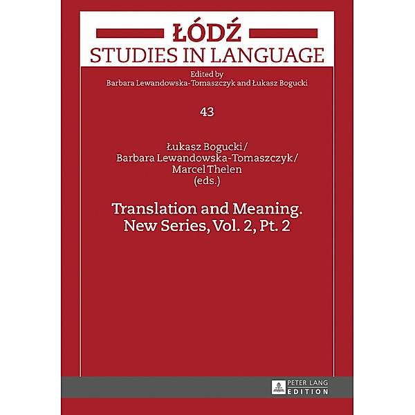 Translation and Meaning. New Series, Vol. 2, Pt. 2, Lukasz Bogucki, Barbara Lewandowska-Tomaszczyk, Marcel Thelen