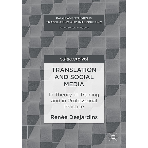 Translation and Social Media / Palgrave Studies in Translating and Interpreting, Renée Desjardins