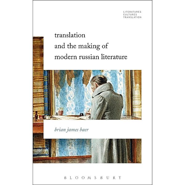 Translation and the Making of Modern Russian Literature, Brian James Baer