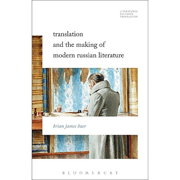 Translation and the Making of Modern Russian Literature, Brian James Baer