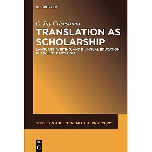 Translation as Scholarship / Studies in Ancient Near Eastern Records (SANER) Bd.22, Jay Crisostomo