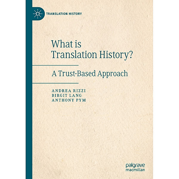 Translation History / What is Translation History?, Andrea Rizzi, Birgit Lang, Anthony Pym