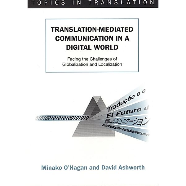 Translation-mediated Communication in a Digital World / Topics in Translation Bd.23, Minako O'Hagan, David Ashworth