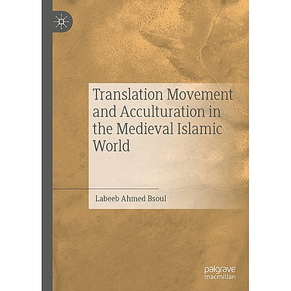 Translation Movement and Acculturation in the Medieval Islamic World, Labeeb Ahmed Bsoul