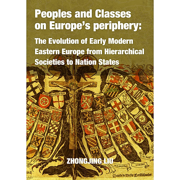 Translation: Peoples and Classes on Europe’s periphery: The Evolution of Early Modern Eastern Europe from Hierarchical Societies to Nation States, Zhongjing Liu