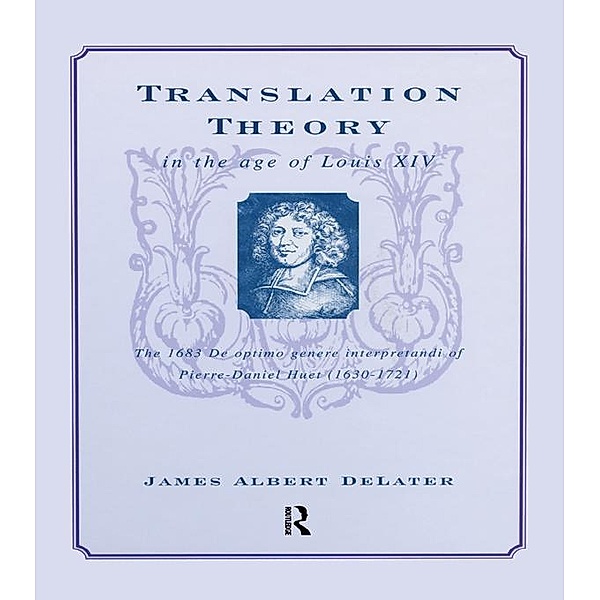Translation Theory in the Age of Louis XIV, James Albert Delater