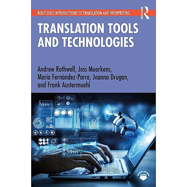 Translation Tools and Technologies, Andrew Rothwell, Joss Moorkens, María Fernández-Parra, Joanna Drugan, Frank Austermuehl