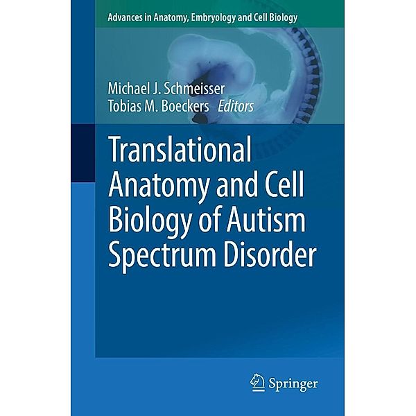Translational Anatomy and Cell Biology of Autism Spectrum Disorder / Advances in Anatomy, Embryology and Cell Biology Bd.224