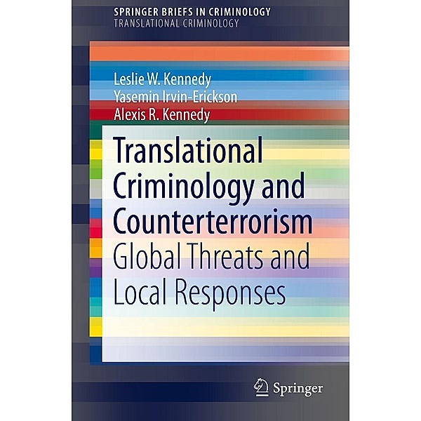 Translational Criminology and Counterterrorism / SpringerBriefs in Criminology, Leslie W. Kennedy, Yasemin Irvin-Erickson, Alexis R. Kennedy