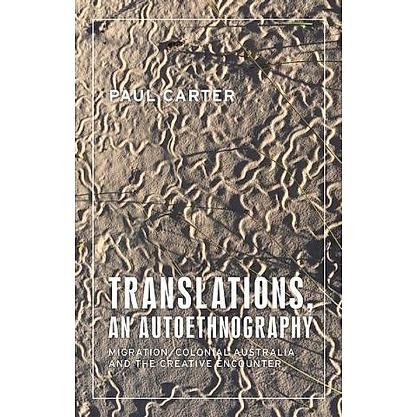 Translations, an autoethnography / Anthropology, Creative Practice and Ethnography, Paul Carter