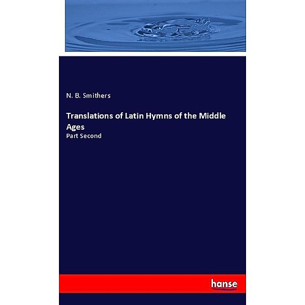 Translations of Latin Hymns of the Middle Ages, N. B. Smithers