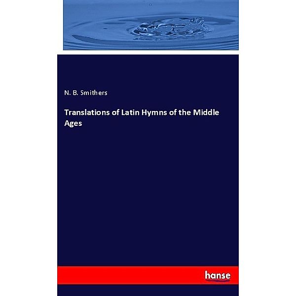 Translations of Latin Hymns of the Middle Ages, N. B. Smithers