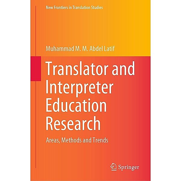 Translator and Interpreter Education Research / New Frontiers in Translation Studies, Muhammad M. M. Abdel Latif