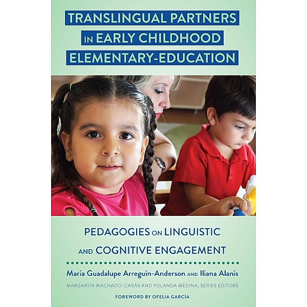 Translingual Partners in Early Childhood Elementary-Education / Critical Studies of Latinxs in the Americas Bd.12, María Arreguín-Anderson, Iliana Alanís