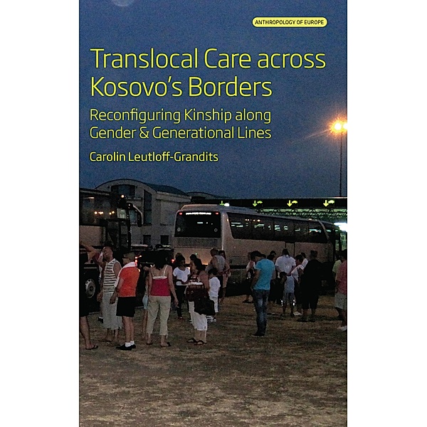 Translocal Care across Kosovo's Borders / Anthropology of Europe Bd.8, Carolin Leutloff-Grandits