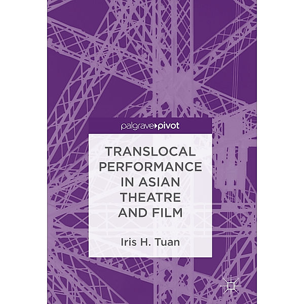 Translocal Performance in Asian Theatre and Film, Iris H. Tuan