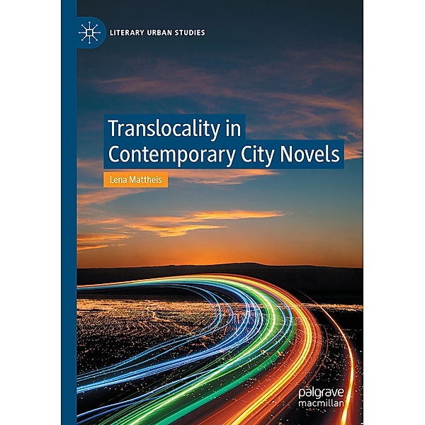 Translocality in Contemporary City Novels, Lena Mattheis