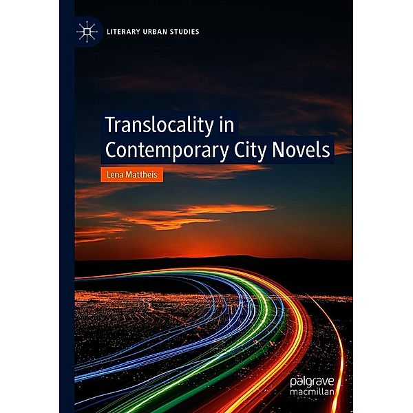 Translocality in Contemporary City Novels / Literary Urban Studies, Lena Mattheis