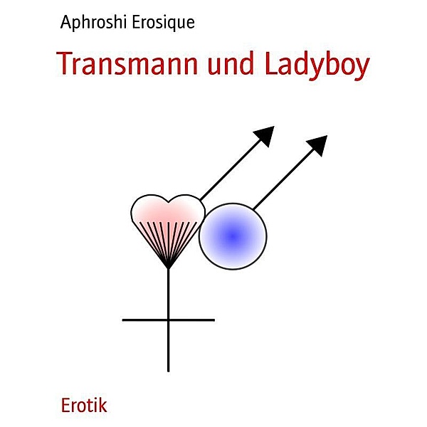 Transmann und Ladyboy, Aphroshi Erosique