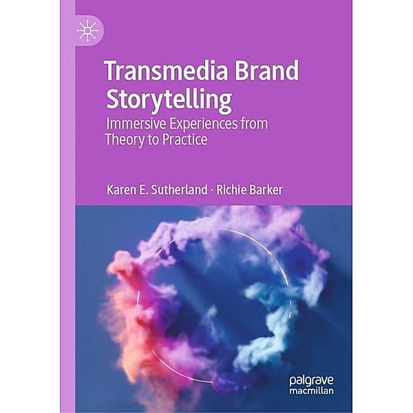 Transmedia Brand Storytelling, Karen E. Sutherland, Richie Barker