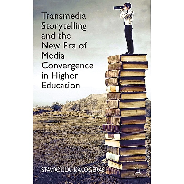 Transmedia Storytelling and the New Era of Media Convergence in Higher Education, Stavroula Kalogeras