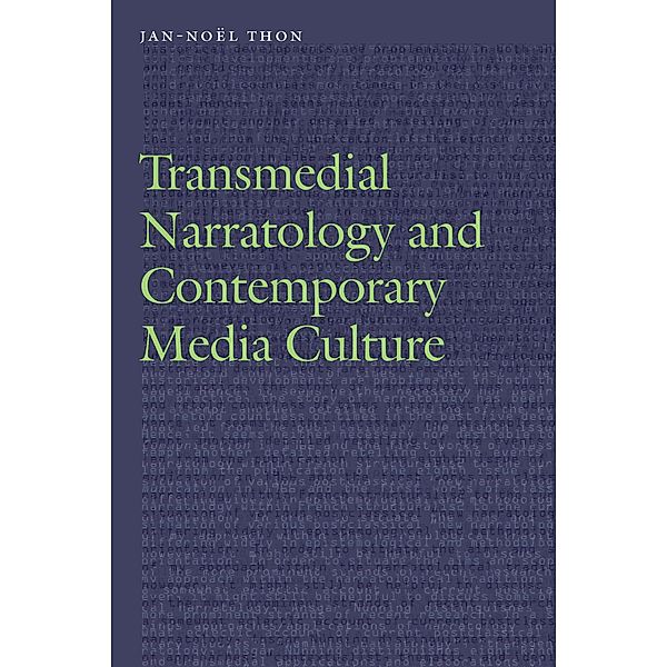 Transmedial Narratology and Contemporary Media Culture / Frontiers of Narrative, Jan-Noel Thon