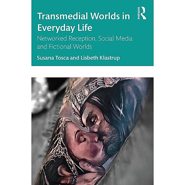 Transmedial Worlds in Everyday Life, Susana Tosca, Lisbeth Klastrup