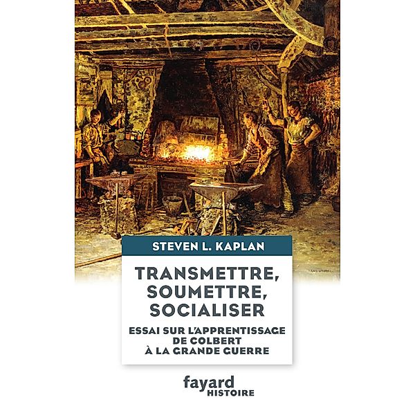 Transmettre, soumettre, socialiser / Divers Histoire, Steven L. Kaplan