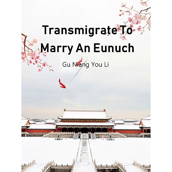 Transmigrate To Marry An Eunuch, Gu NiangYouLi