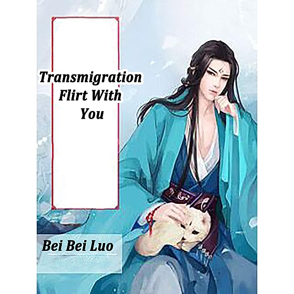 Transmigration: Flirt With You / Funstory, Bei BeiLuo