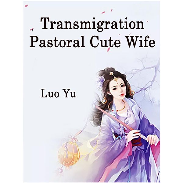 Transmigration: Pastoral Cute Wife, Luo Yu