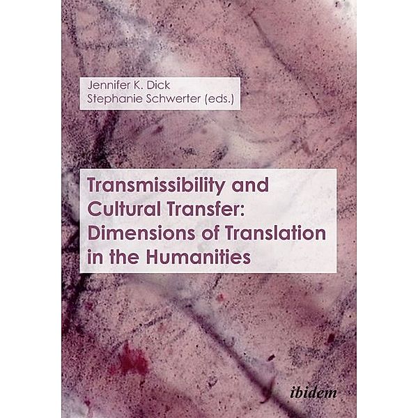 Transmissibility and Cultural Transfer: Dimensions of Translation in the Humanities, Transmissibility and Cultural Transfer: Dimensions of Translation in the Humanities