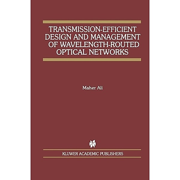 Transmission-Efficient Design and Management of Wavelength-Routed Optical Networks / The Springer International Series in Engineering and Computer Science Bd.637, Maher Ali
