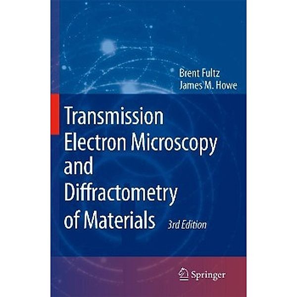 Transmission Electron Microscopy and Diffractometry of Materials, Brent Fultz, James M. Howe