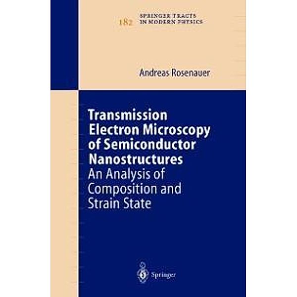 Transmission Electron Microscopy of Semiconductor Nanostructures / Springer Tracts in Modern Physics Bd.182, Andreas Rosenauer