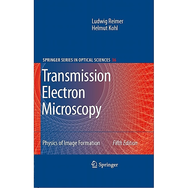 Transmission Electron Microscopy / Springer Series in Optical Sciences, Ludwig Reimer, Helmut Kohl