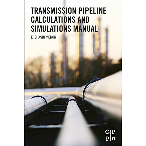 Transmission Pipeline Calculations and Simulations Manual, E. Shashi Menon