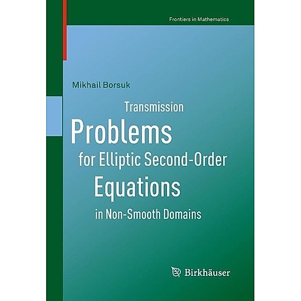 Transmission Problems for Elliptic Second-Order Equations in Non-Smooth Domains / Frontiers in Mathematics, Mikhail Borsuk