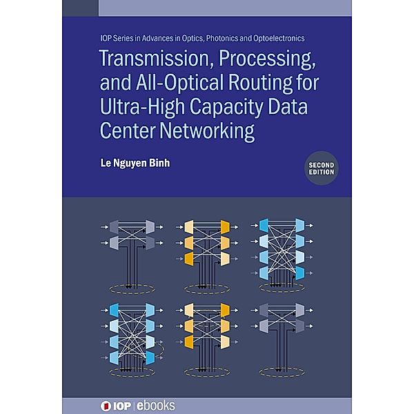 Transmission, Processing, and All-Optical Routing for Ultra-High Capacity Data Center Networking (Second Edition), Le Nguyen Binh